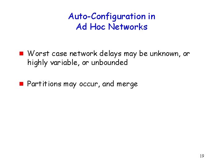 Auto-Configuration in Ad Hoc Networks g g Worst case network delays may be unknown,