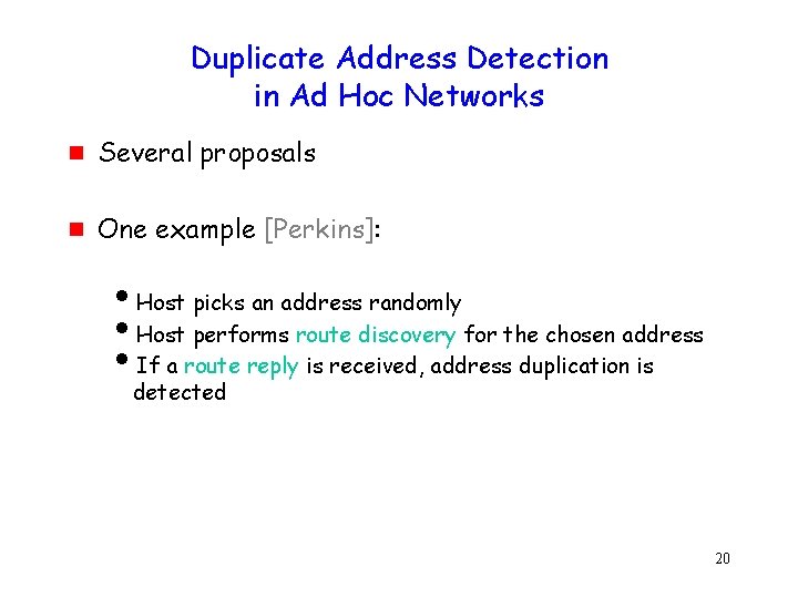 Duplicate Address Detection in Ad Hoc Networks g Several proposals g One example [Perkins]:
