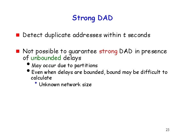 Strong DAD g g Detect duplicate addresses within t seconds Not possible to guarantee