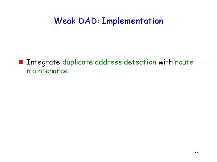 Weak DAD: Implementation g Integrate duplicate address detection with route maintenance 30 
