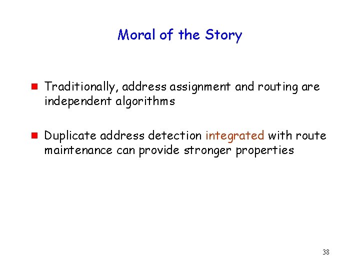 Moral of the Story g g Traditionally, address assignment and routing are independent algorithms