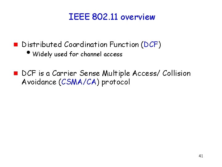 IEEE 802. 11 overview g g Distributed Coordination Function (DCF) i. Widely used for