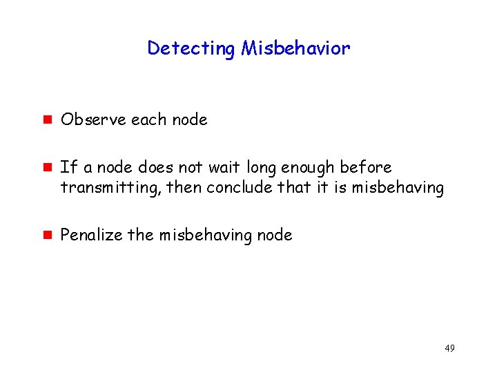 Detecting Misbehavior g g g Observe each node If a node does not wait