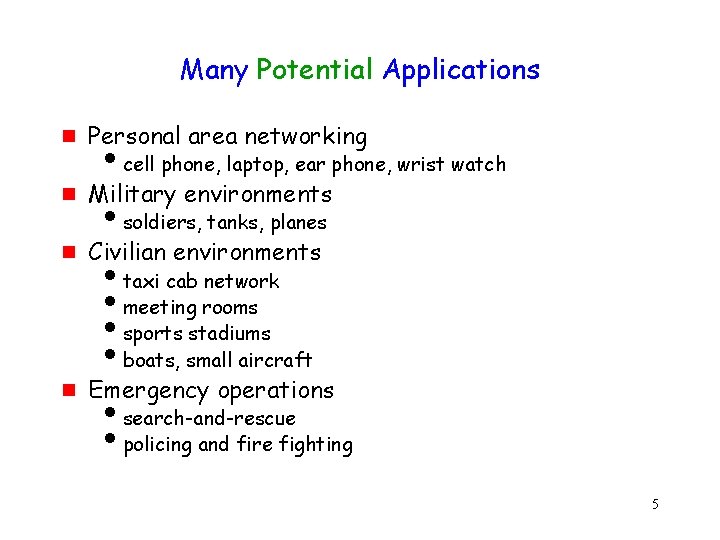 Many Potential Applications g Personal area networking g Military environments g Civilian environments g