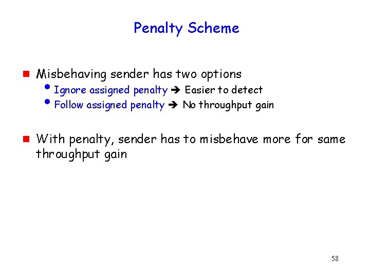 Penalty Scheme g g Misbehaving sender has two options i. Ignore assigned penalty Easier