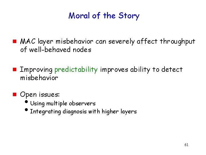 Moral of the Story g g g MAC layer misbehavior can severely affect throughput