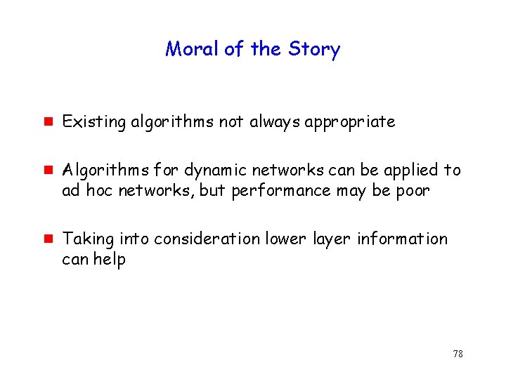 Moral of the Story g g g Existing algorithms not always appropriate Algorithms for