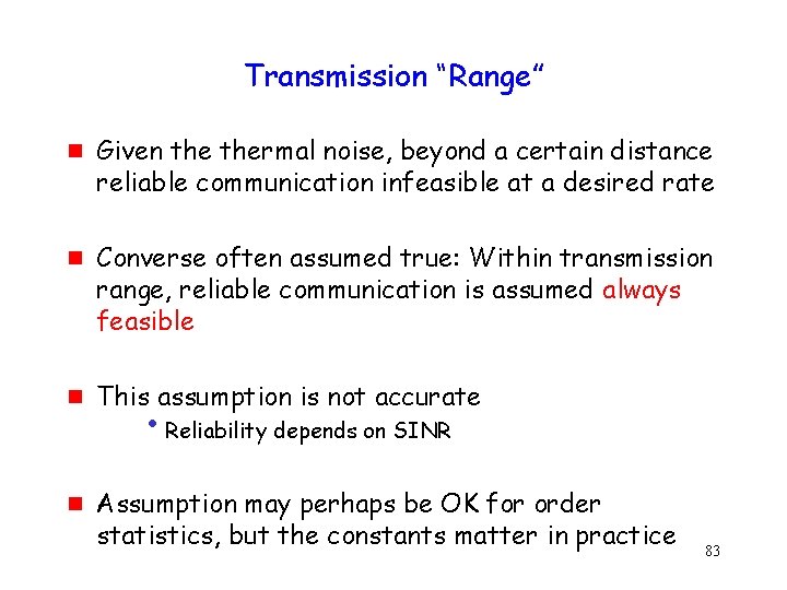 Transmission “Range” g g Given thermal noise, beyond a certain distance reliable communication infeasible