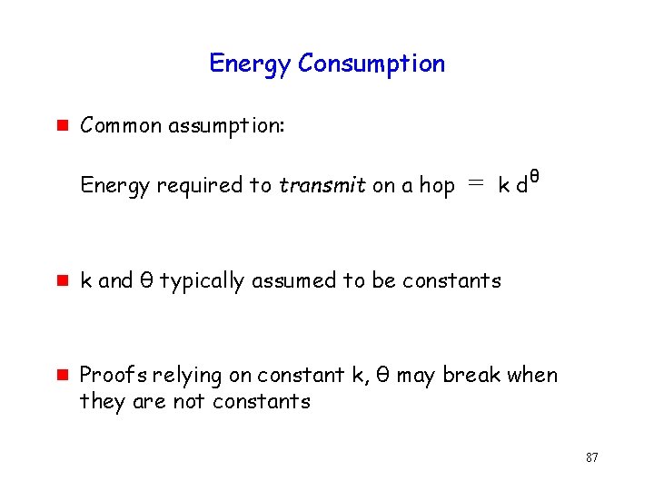Energy Consumption g Common assumption: Energy required to transmit on a hop g g