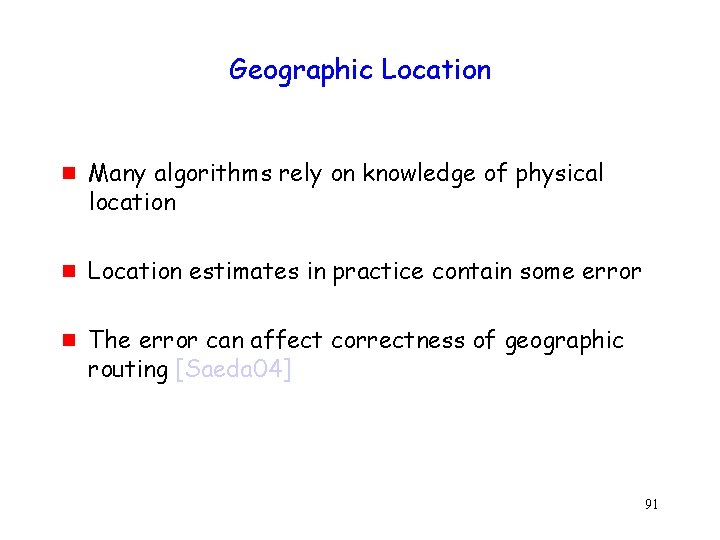 Geographic Location g g g Many algorithms rely on knowledge of physical location Location