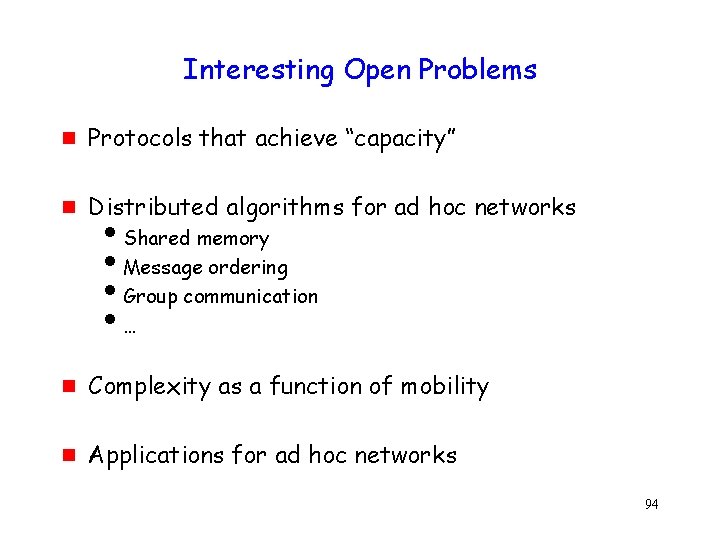 Interesting Open Problems g Protocols that achieve “capacity” g Distributed algorithms for ad hoc