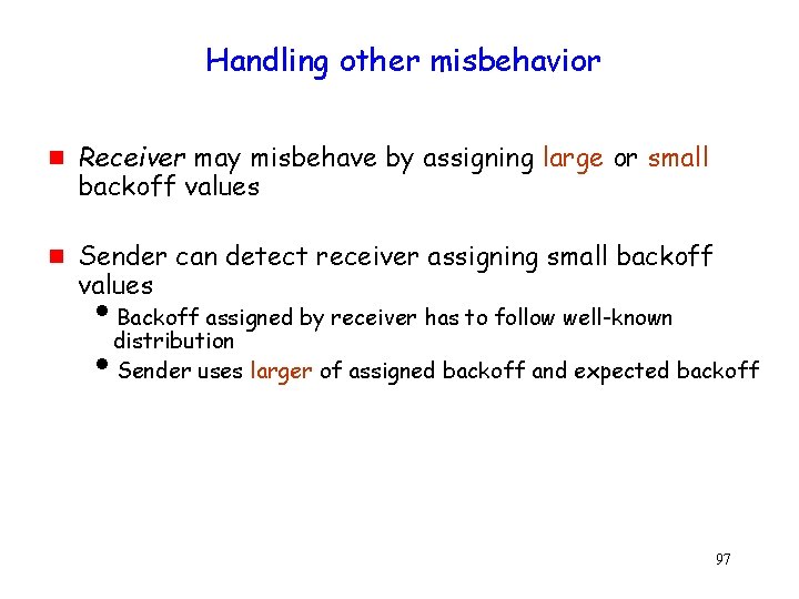 Handling other misbehavior g g Receiver may misbehave by assigning large or small backoff