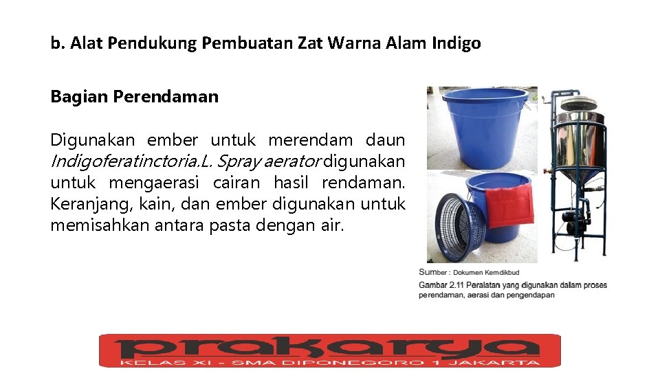 b. Alat Pendukung Pembuatan Zat Warna Alam Indigo Bagian Perendaman Digunakan ember untuk merendam