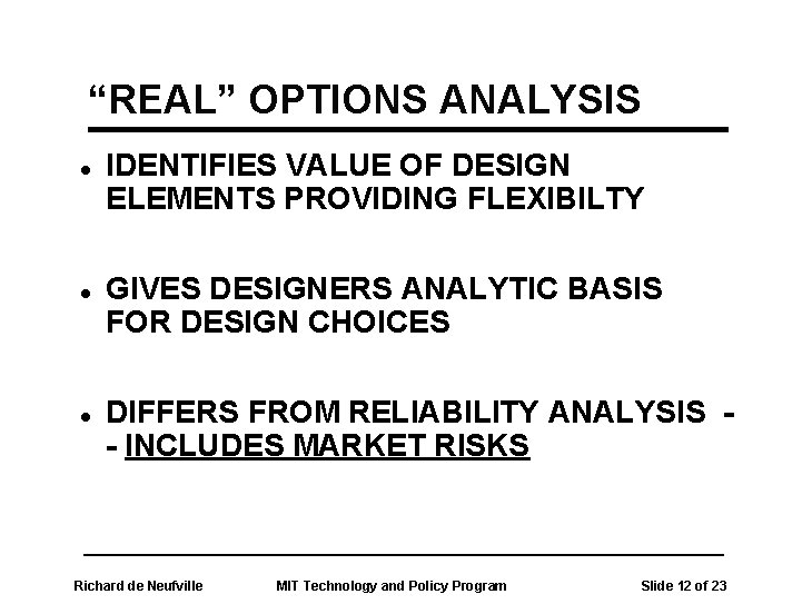 “REAL” OPTIONS ANALYSIS l l l IDENTIFIES VALUE OF DESIGN ELEMENTS PROVIDING FLEXIBILTY GIVES