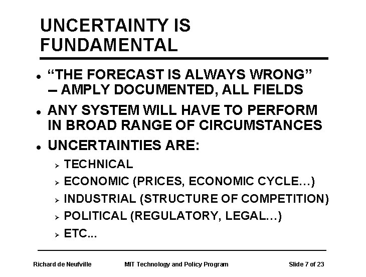 UNCERTAINTY IS FUNDAMENTAL l l l “THE FORECAST IS ALWAYS WRONG” -- AMPLY DOCUMENTED,