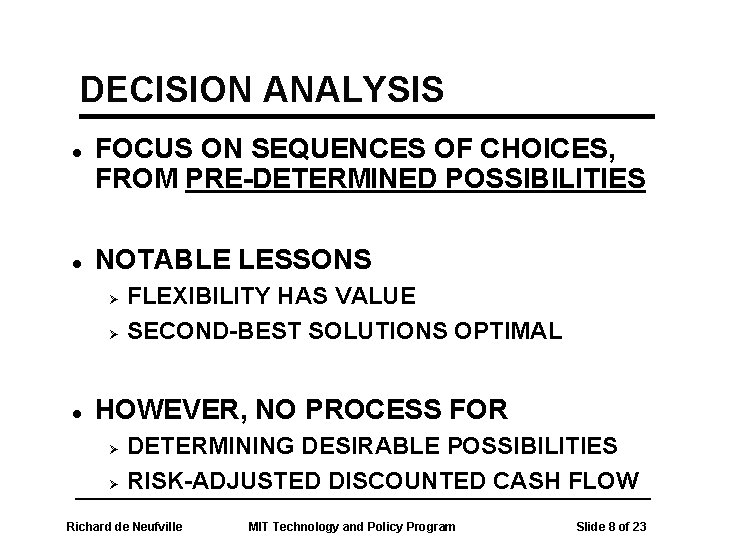 DECISION ANALYSIS l l FOCUS ON SEQUENCES OF CHOICES, FROM PRE-DETERMINED POSSIBILITIES NOTABLE LESSONS