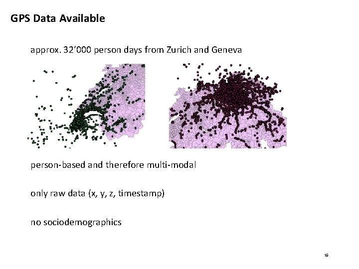 GPS Data Available approx. 32’ 000 person days from Zurich and Geneva person-based and GPS Data Available approx. 32’ 000 person days from Zurich and Geneva person-based and