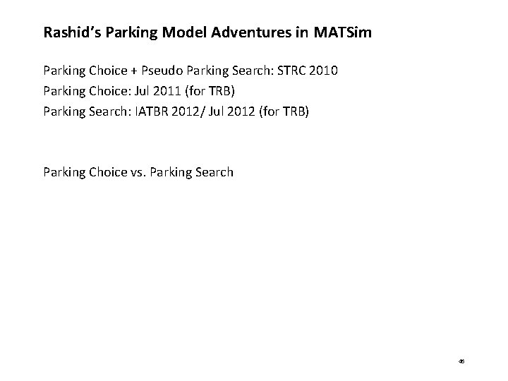 Rashid’s Parking Model Adventures in MATSim Parking Choice + Pseudo Parking Search: STRC 2010 Rashid’s Parking Model Adventures in MATSim Parking Choice + Pseudo Parking Search: STRC 2010