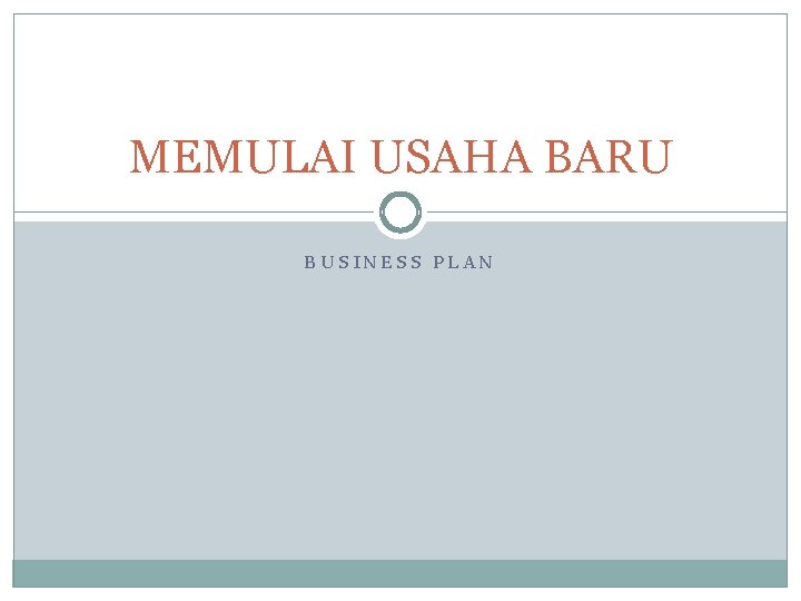 MEMULAI USAHA BARU BUSINESS PLAN 