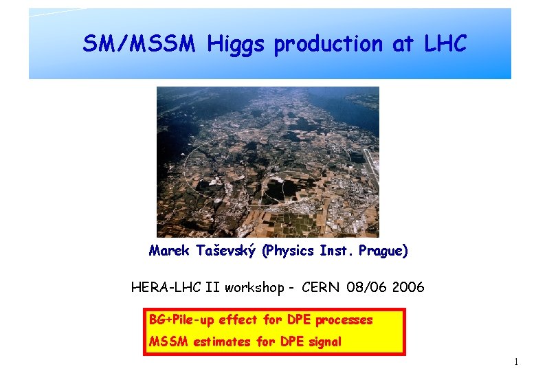 SM/MSSM Higgs production at LHC Marek Taševský (Physics Inst. Prague) HERA-LHC II workshop -