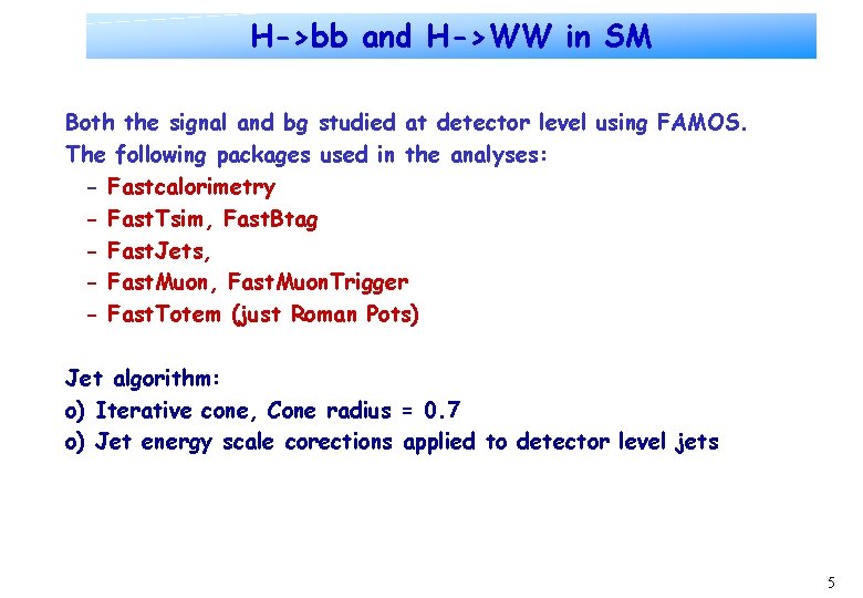 H->bb and H->WW in SM Both the signal and bg studied at detector level