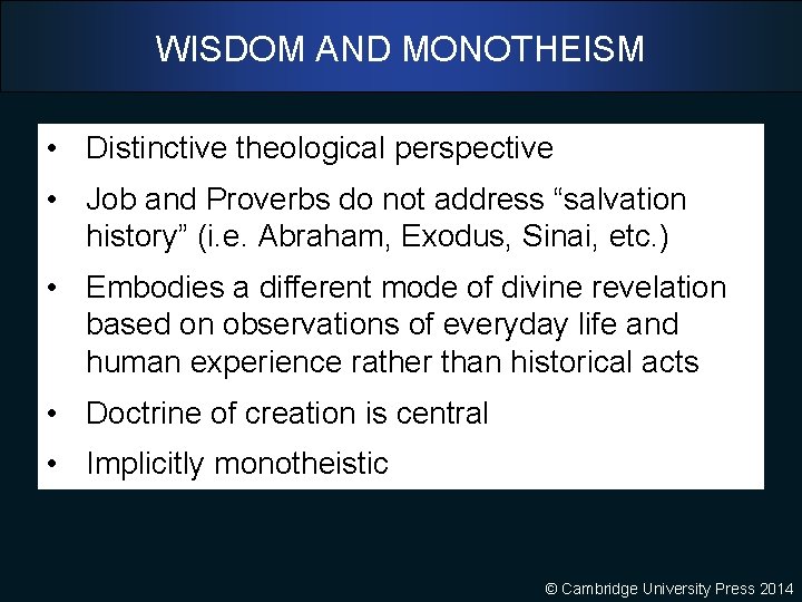 WISDOM AND MONOTHEISM • Distinctive theological perspective • Job and Proverbs do not address