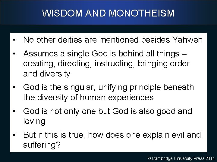 WISDOM AND MONOTHEISM • No other deities are mentioned besides Yahweh • Assumes a