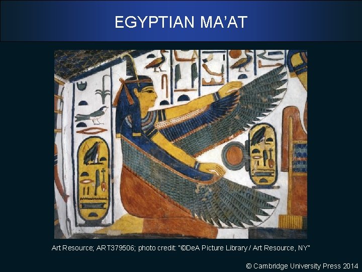 EGYPTIAN MA’AT Art Resource; ART 379506; photo credit: “©De. A Picture Library / Art
