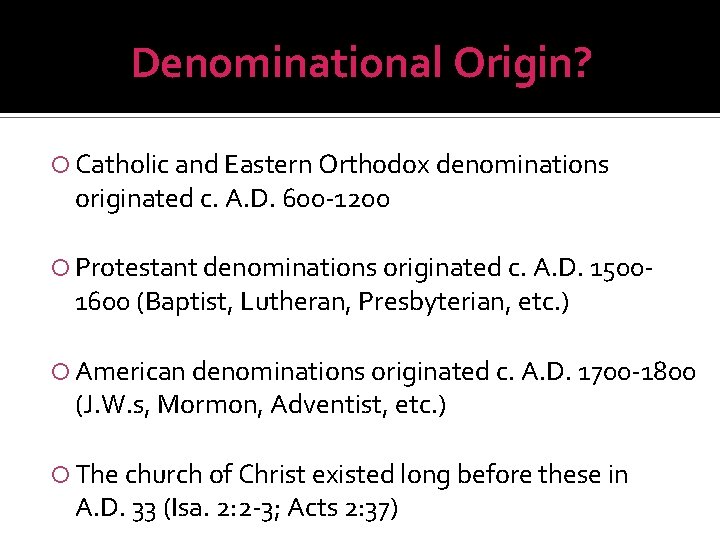 Denominational Origin? Catholic and Eastern Orthodox denominations originated c. A. D. 600 -1200 Protestant