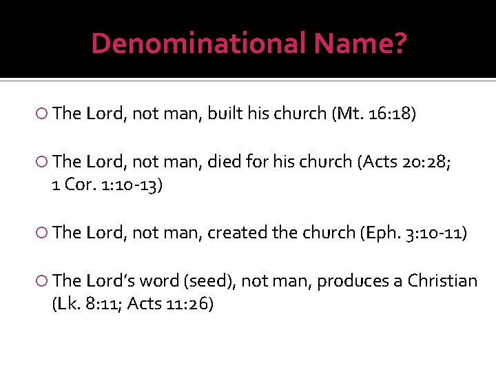 Denominational Name? The Lord, not man, built his church (Mt. 16: 18) The Lord,