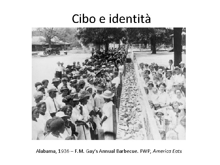 Cibo e identità Alabama, 1936 – F. M. Gay’s Annual Barbecue. FWP, America Eats