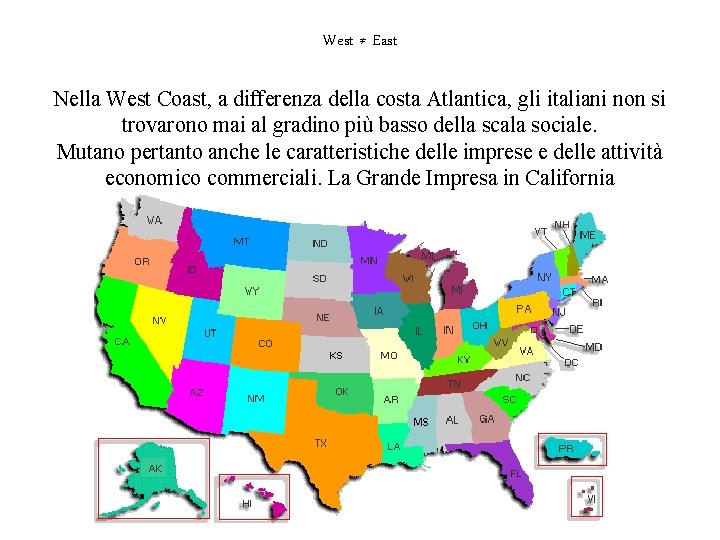 West ≠ East Nella West Coast, a differenza della costa Atlantica, gli italiani non