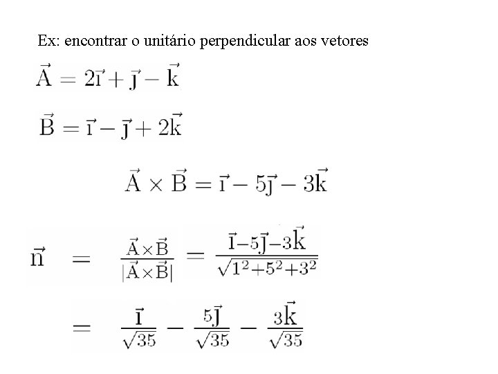 Ex: encontrar o unitário perpendicular aos vetores 