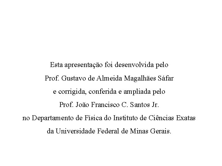 Esta apresentação foi desenvolvida pelo Prof. Gustavo de Almeida Magalhães Sáfar e corrigida, conferida