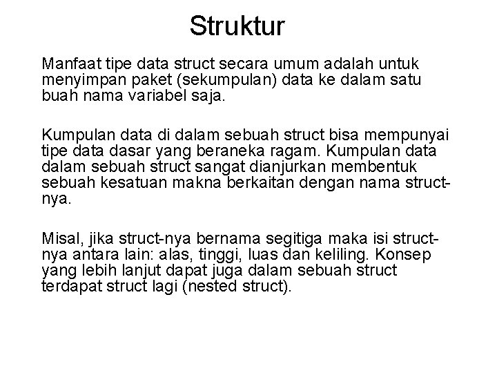 Struktur Manfaat tipe data struct secara umum adalah untuk menyimpan paket (sekumpulan) data ke Struktur Manfaat tipe data struct secara umum adalah untuk menyimpan paket (sekumpulan) data ke