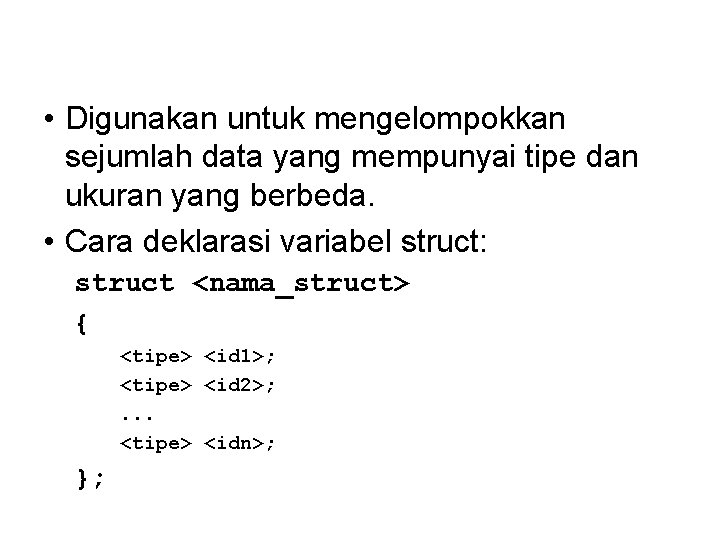 • Digunakan untuk mengelompokkan sejumlah data yang mempunyai tipe dan ukuran yang berbeda. • Digunakan untuk mengelompokkan sejumlah data yang mempunyai tipe dan ukuran yang berbeda.