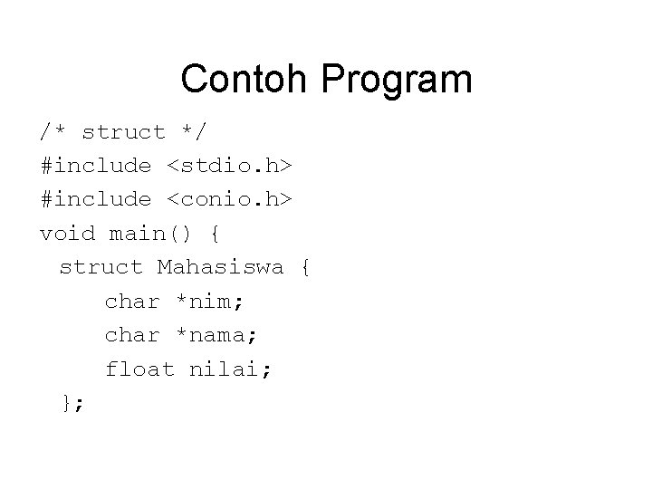 Contoh Program /* struct */ #include <stdio. h> #include <conio. h> void main() { Contoh Program /* struct */ #include <stdio. h> #include <conio. h> void main() {