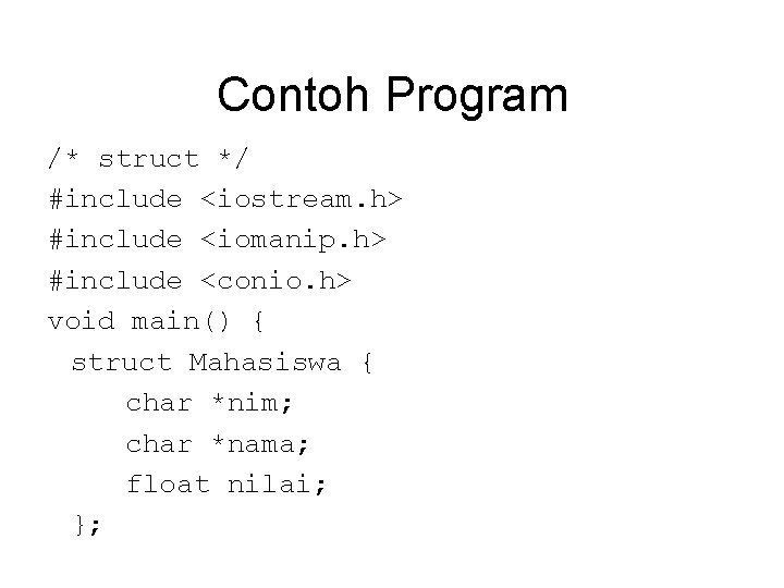 Contoh Program /* struct */ #include <iostream. h> #include <iomanip. h> #include <conio. h> Contoh Program /* struct */ #include <iostream. h> #include <iomanip. h> #include <conio. h>