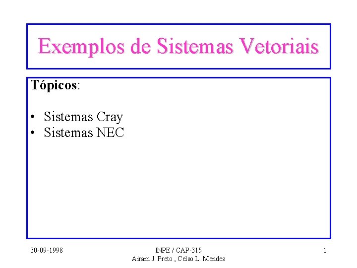 Exemplos de Sistemas Vetoriais Tópicos: • Sistemas Cray • Sistemas NEC 30 -09 -1998