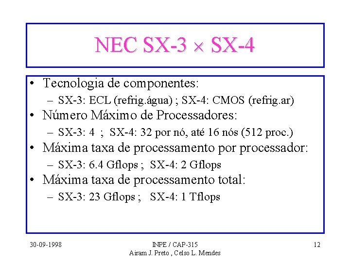 NEC SX-3 SX-4 • Tecnologia de componentes: – SX-3: ECL (refrig. água) ; SX-4:
