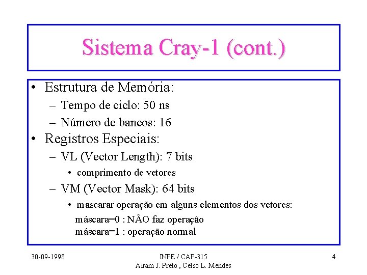 Sistema Cray-1 (cont. ) • Estrutura de Memória: – Tempo de ciclo: 50 ns