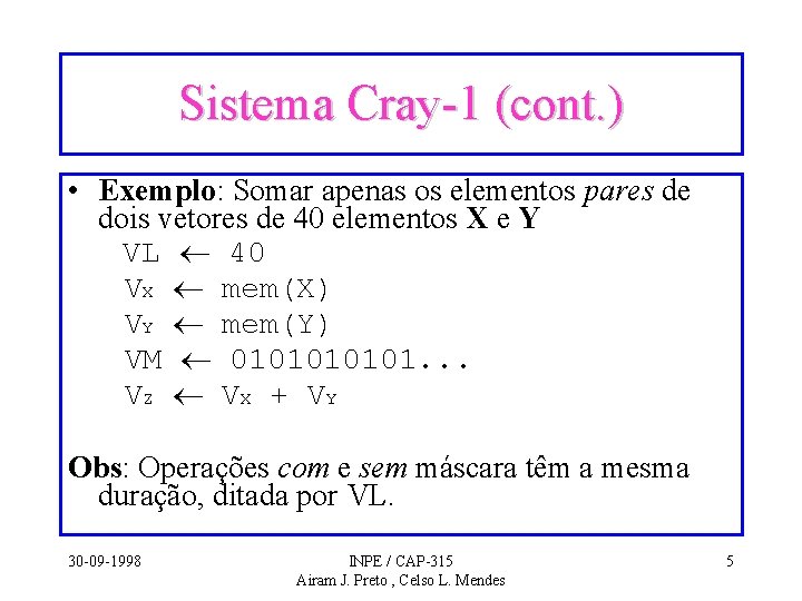 Sistema Cray-1 (cont. ) • Exemplo: Somar apenas os elementos pares de dois vetores