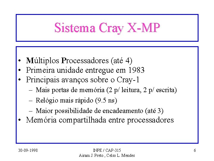 Sistema Cray X-MP • Múltiplos Processadores (até 4) • Primeira unidade entregue em 1983