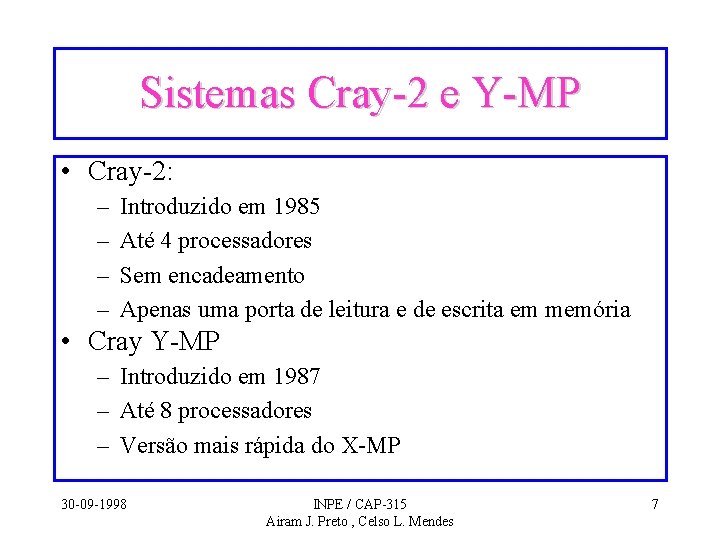 Sistemas Cray-2 e Y-MP • Cray-2: – – Introduzido em 1985 Até 4 processadores