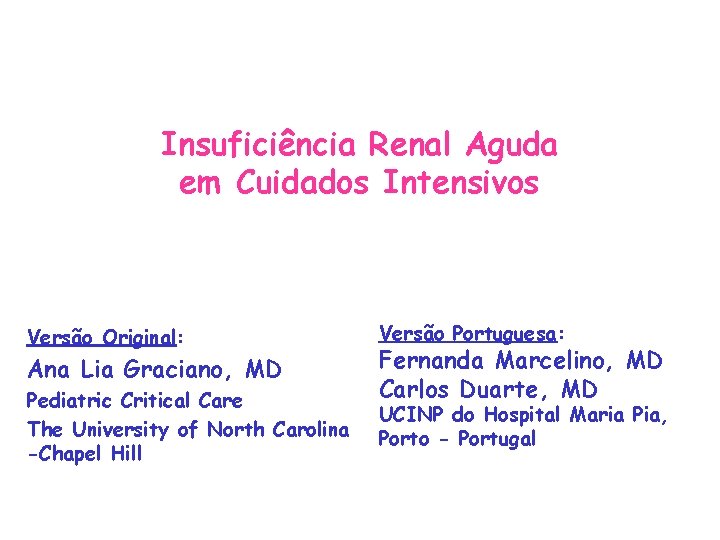 Insuficiência Renal Aguda em Cuidados Intensivos Versão Original: Ana Lia Graciano, MD Pediatric Critical