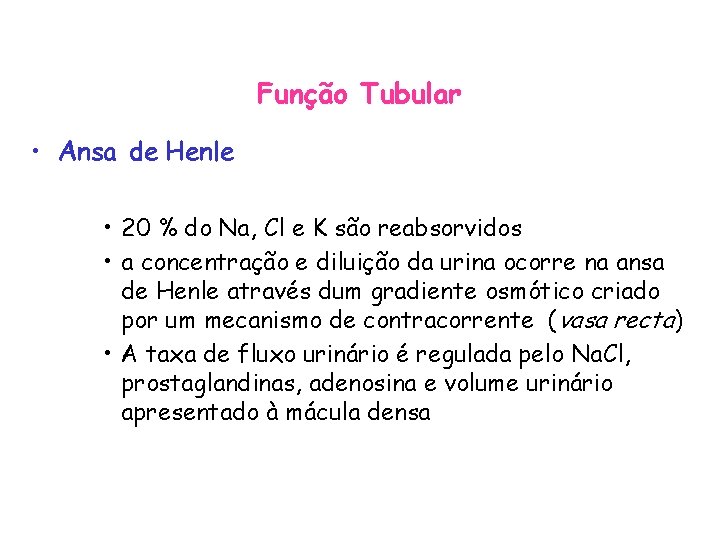 Função Tubular • Ansa de Henle • 20 % do Na, Cl e K