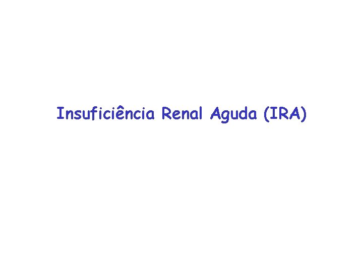 Insuficiência Renal Aguda (IRA) 