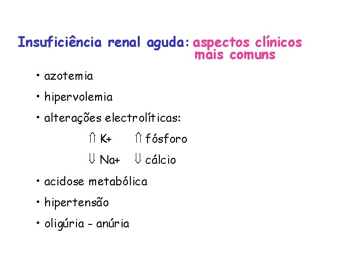 Insuficiência renal aguda: aspectos clínicos mais comuns • azotemia • hipervolemia • alterações electrolíticas: