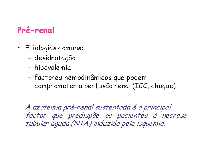 Pré-renal • Etiologias comuns: – desidratação – hipovolemia – factores hemodinâmicos que podem comprometer