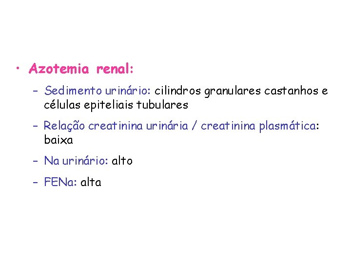  • Azotemia renal: – Sedimento urinário: cilindros granulares castanhos e células epiteliais tubulares